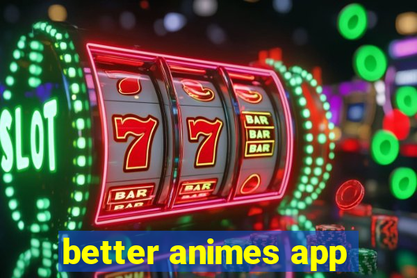 better animes app